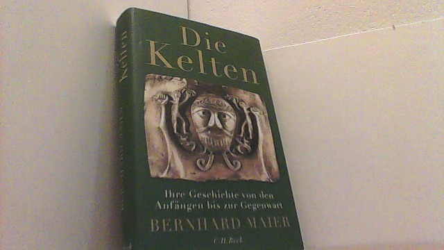 Die Kelten. Ihre Geschichte von den Anfängen bis zur Gegenwart - Maier, Bernhard,