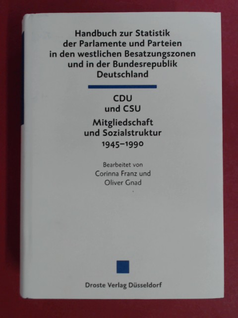 CDU und CSU. Mitgliedschaft und Sozialstruktur 1945 - 1990. Teilband II des 