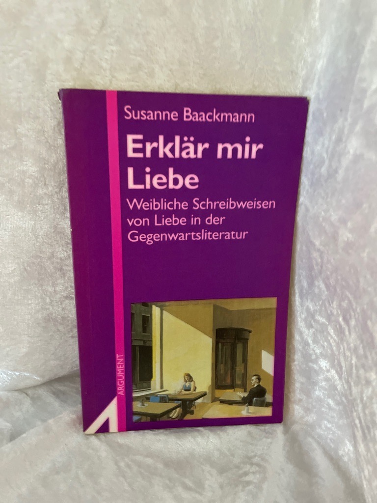 Erklär mir Liebe Weibliche Schreibweisen von Liebe in der Gegenwartsliteratur - Baackmann, Susanne
