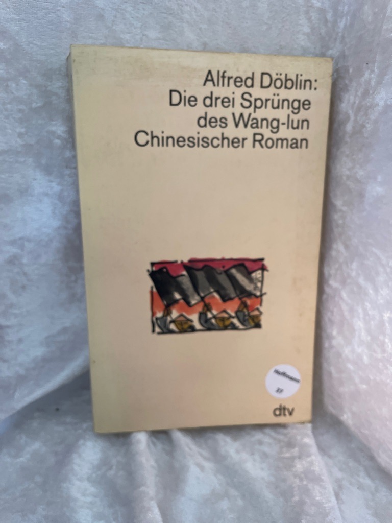 Die drei Sprünge des Wang-lun: Chinesischer Roman Chinesischer Roman - Döblin, Alfred, Walter Muschg und Anthony W Riley