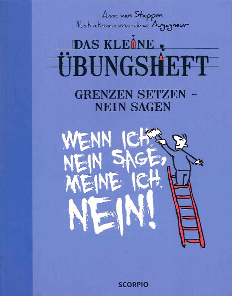 Grenzen setzen, nein sagen. Illustrationen von Jean Augagneur. Das kleine Übungsheft. - van Stappen, Anne