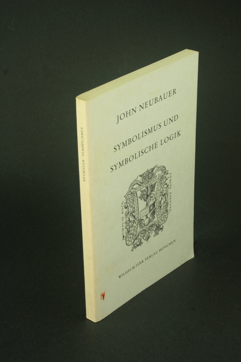 Symbolismus und symbolische Logik: die Idee der ars combinatoria in der Entwicklung der modernen Dichtung. - Neubauer, John, 1933-2015