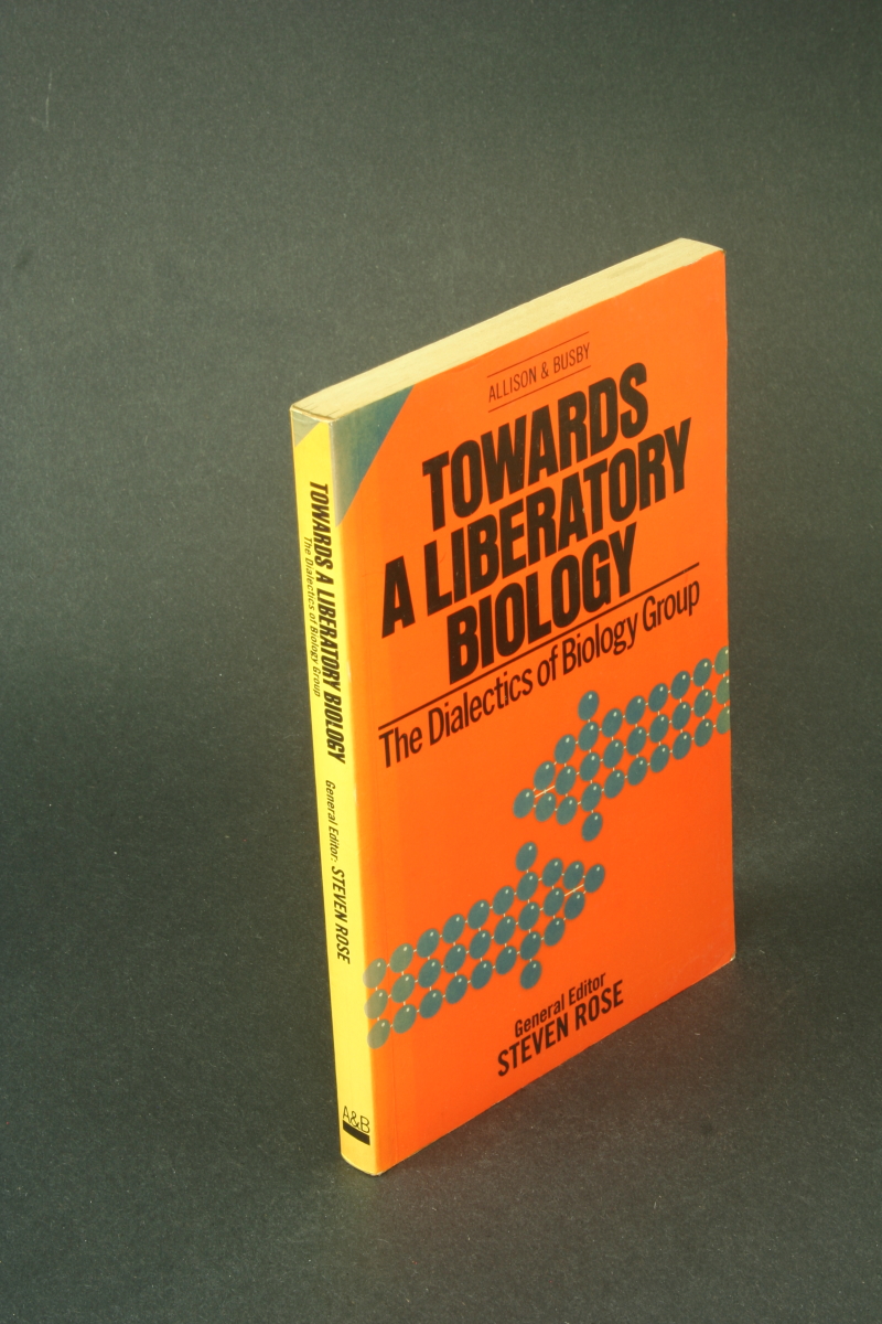 Towards a liberatory biology. The Dialectics of Biology Group. - Rose, Steven, ed.