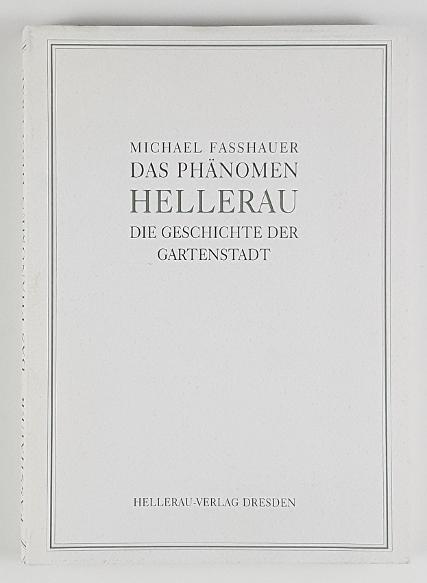 Das Phänomen Hellerau. Die Geschichte der Gartenstadt. - Hellerau.- Fasshauer, Michael.