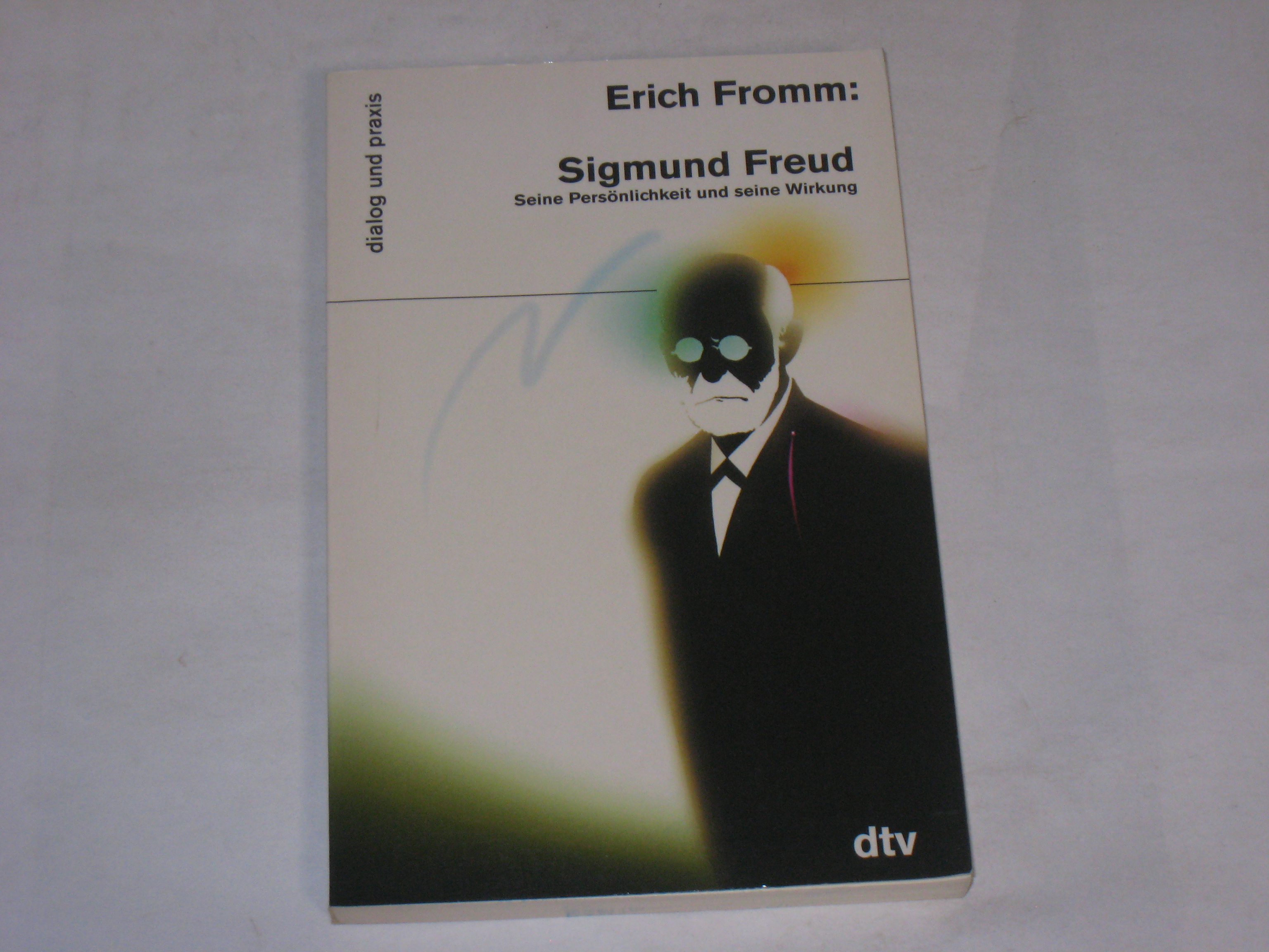 Sigmund Freud. Seine Persönlichkeit und seine Wirkung (dtv dialog und praxis) - Fromm, Erich