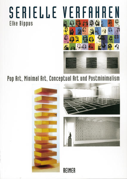 Serielle Verfahren Pop Art, Minimal Art, Conceptual Art und Postminimalism - Bippus, Elke