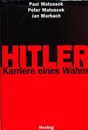 Hitler : Karriere eines Wahns. - Matussek, Paul, Peter Matussek und Jan Marbach