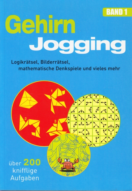 Gehirnjogging Band 1 - Logikrätsel, Bilderrätsel, mathematische Denkspiele und vieles mehr : über 200 knifflige Aufgaben. - Diverse