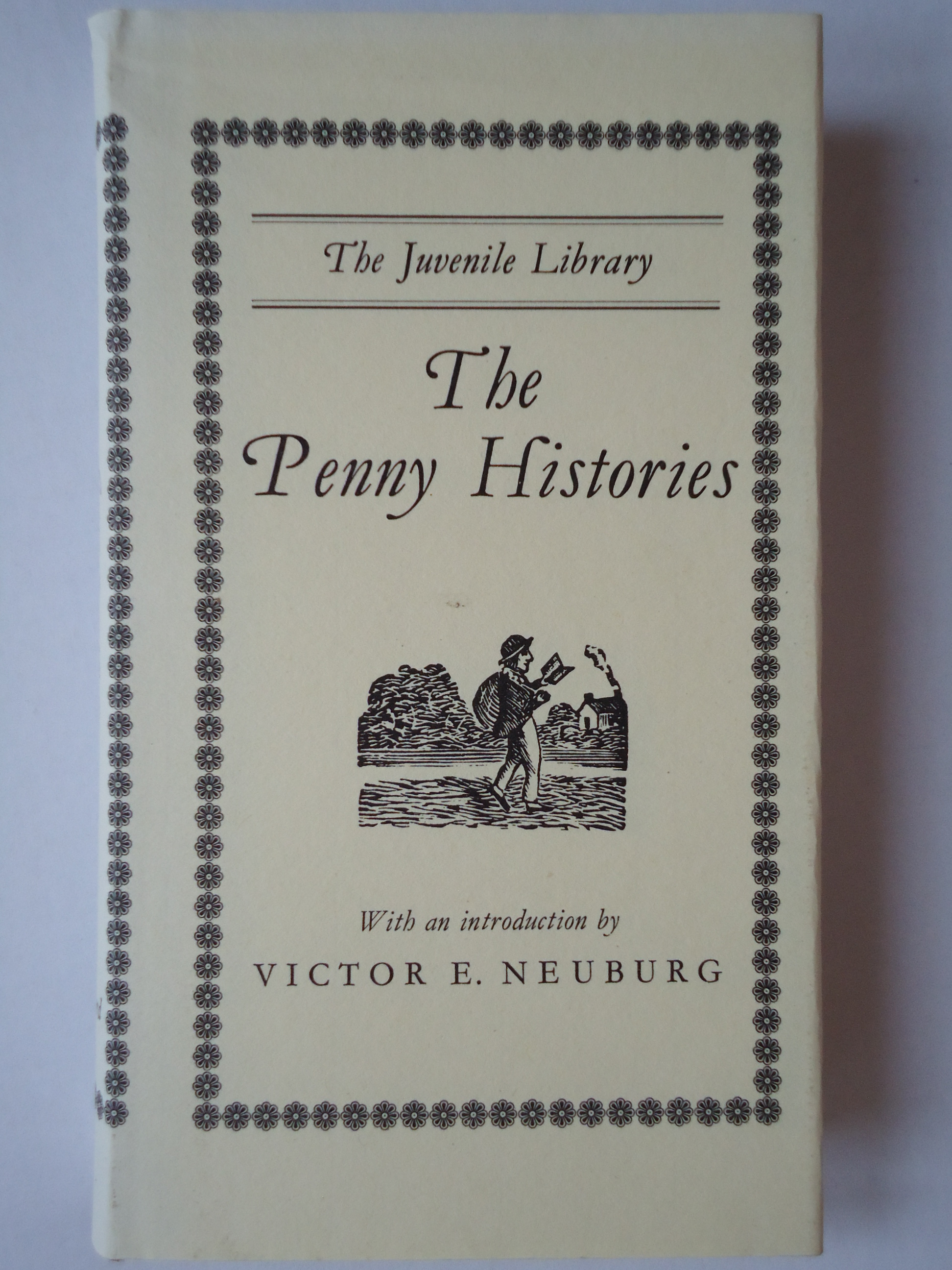 THE PENNY HISTORIES. A Study of Chapbooks for Young Readers over Two Centuries. (The Juvenile Library) - Neuburg, Victor E.