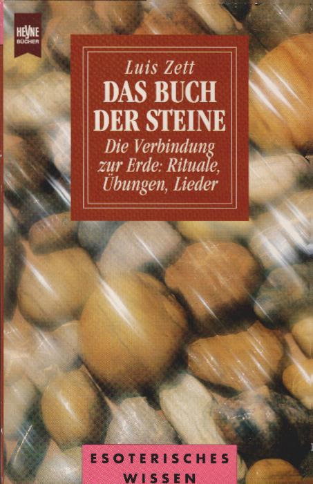 Das Buch der Steine : die Verbindung zur Erde: Rituale, Übungen, Lieder. Heyne-Bücher / 8 / Heyne-Ratgeber ; 9635 - Zett, Luis