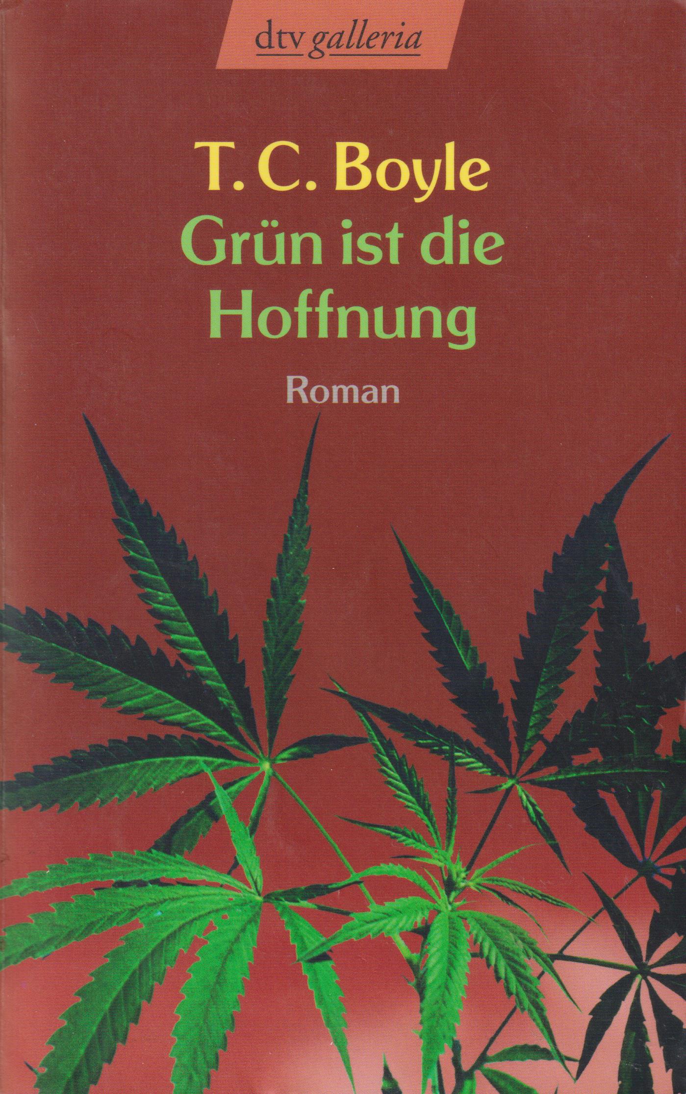 Grün ist die Hoffnung Eine Pastorale. Roman - Boyle, T. C.