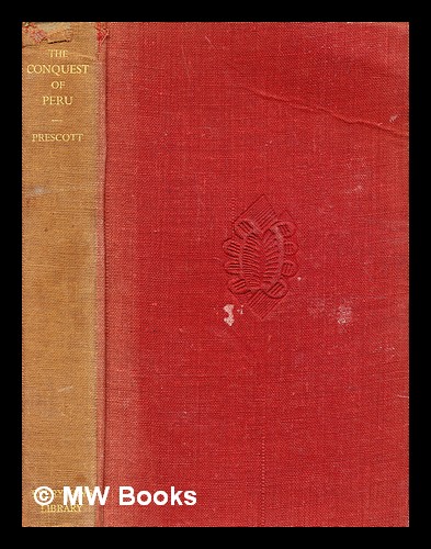 History of the conquest of Peru, by William H. Prescott - Prescott, William Hickling (1796-1859)