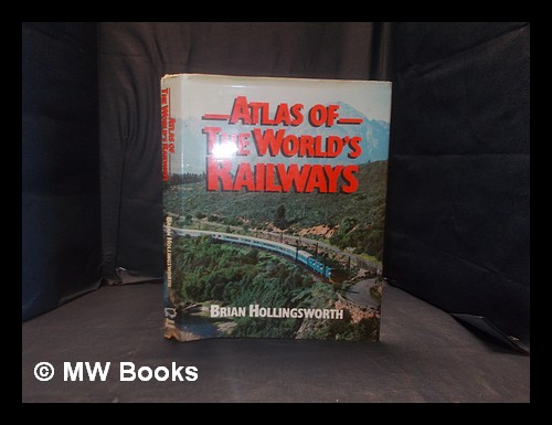 Atlas of the world's railways / by Brian Hollingsworth by Hollingsworth 
