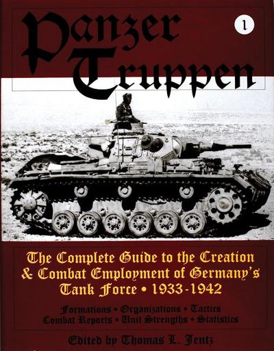 Panzertruppen : The Complete Guide to the Creation & Combat Employment of Germany's Tank Force . 1933-1942 - Thomas L. Jentz