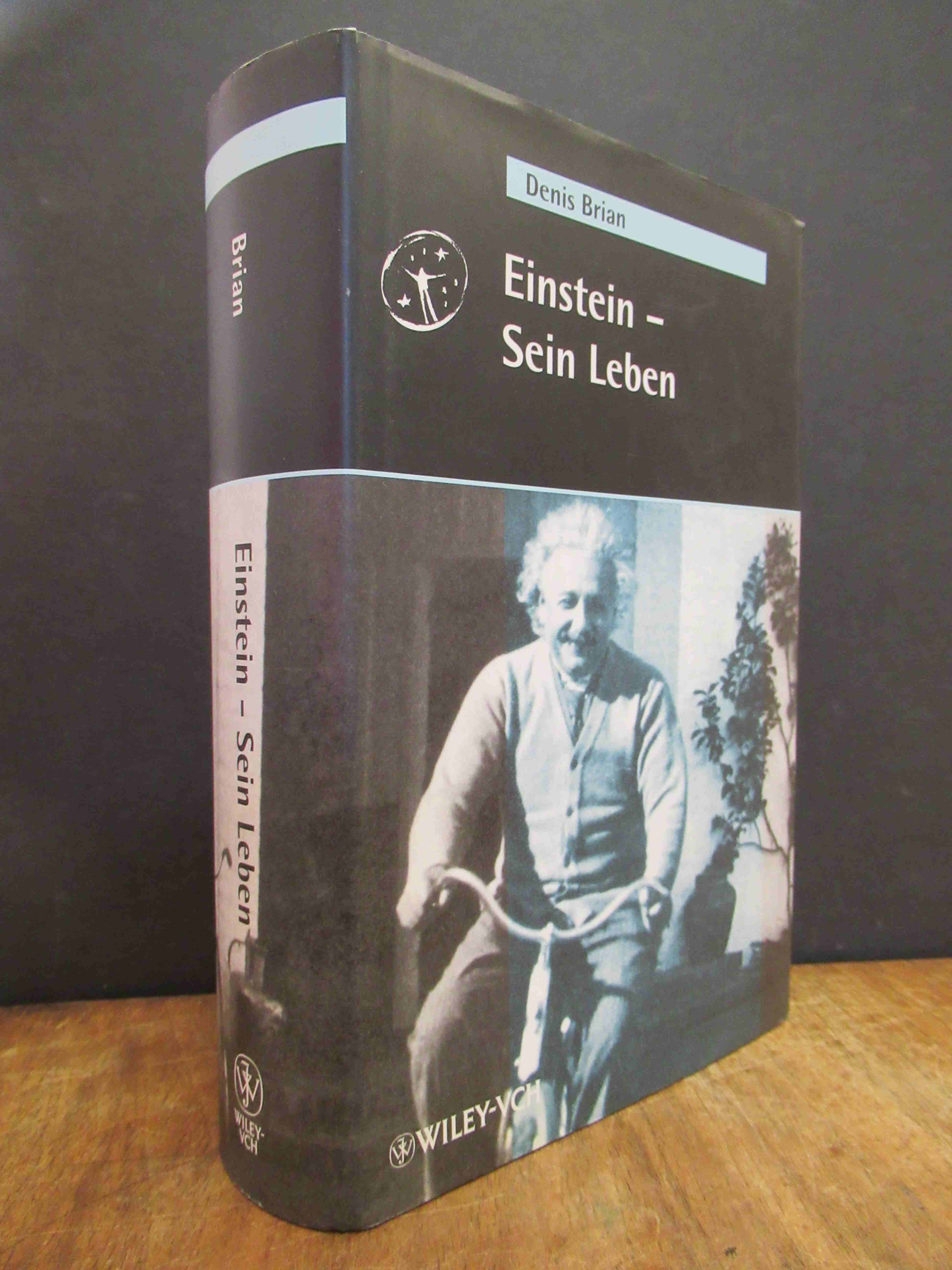Einstein - Sein Leben, - Einstein, Albert / Denis Brian,