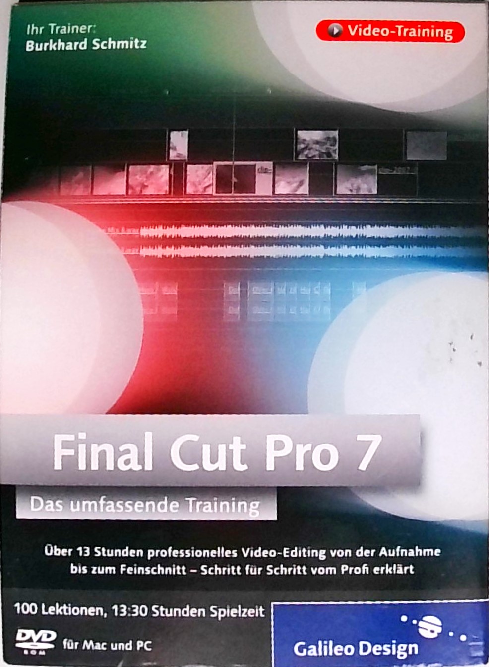 Final Cut Pro 7 - Umfassendes Training: Über 10 Stunden professionelles Video-Editing von Aufnahme bis Postproduktion - Schmitz, Burkhard