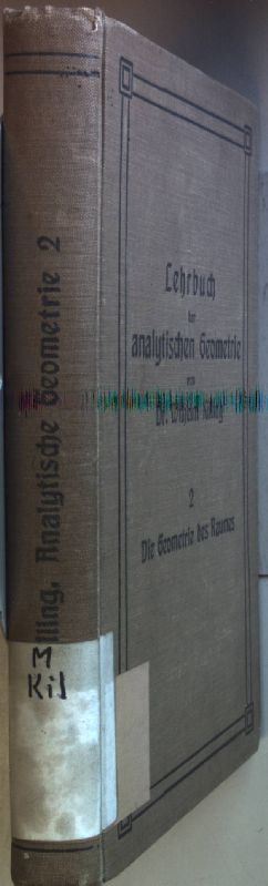 Lehrbuch der analytischen Geometrie in homogenen Koordinaten: ZWEITER TEIL: Die Geometrie des Raumes. - Killing, Wilhelm