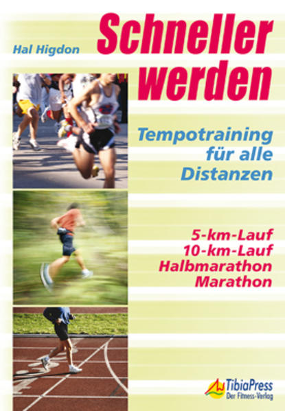 Schneller werden Tempotraining für alle Distanzen 5-km-Lauf, 10-km-Lauf, Halbmarathon, Marathon - Higdon, Hal