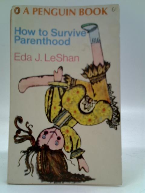 How to Survive Parenthood - Eda J. Leshan