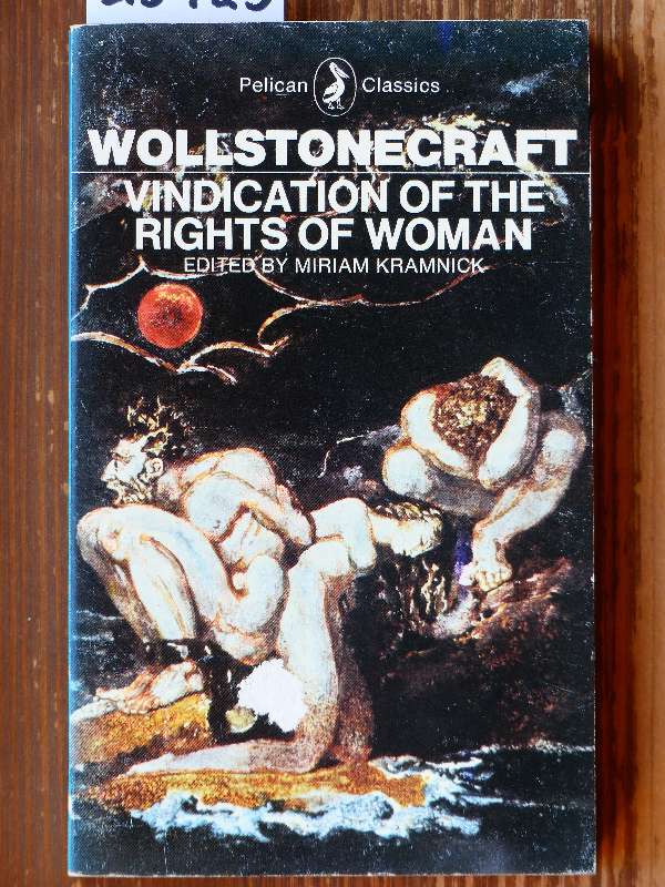Vindication of the Rights of Woman. Ed. with an introd. by Miriam Brody Kramnick. (Repr. of 1. Pelican ed. 1975.) - Wollstonecraft, Mary