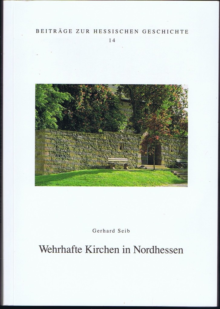Wehrhafte Kirchen in Nordhessen. - Seib, Gerhard