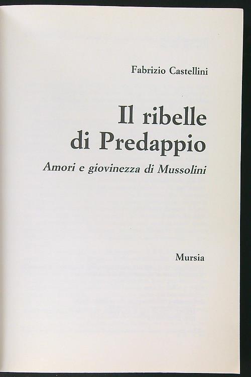 Il ribelle di Predappio - Castellini, Fabrizio