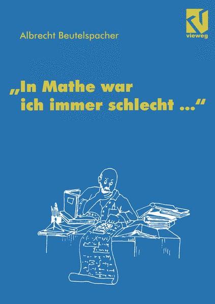 In Mathe war ich immer schlecht . - Beutelspacher, Albrecht und Andrea. Mit Illustrationen von Best