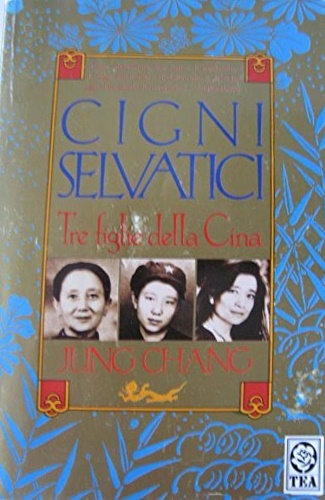 Cigni selvatici. Tre figlie della Cina. - Jung Chang.