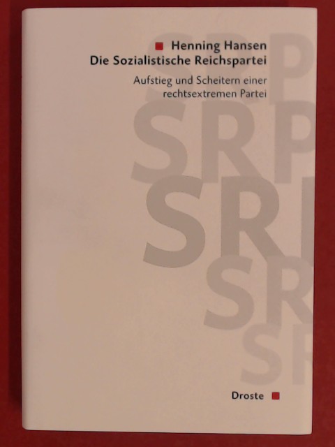 Die Sozialistische Reichspartei (SRP). Aufstieg und Scheitern einer rechtsextremen Partei. Band 148 aus der Reihe 