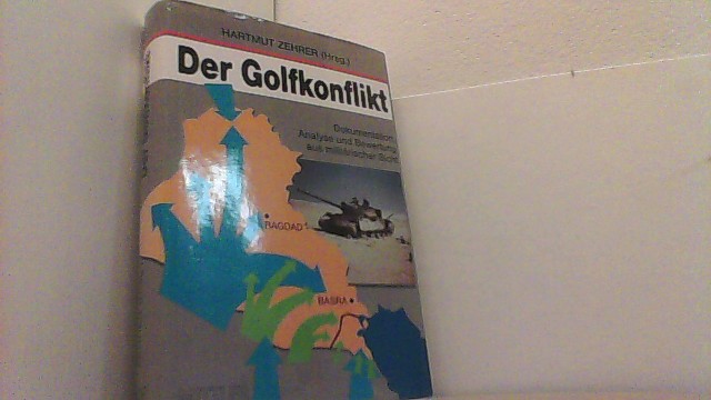 Der Golfkonflikt. Dokumentation, Analyse und Bewertung aus militärischer Sicht. - Zehrer, Hartmut (Hg.),