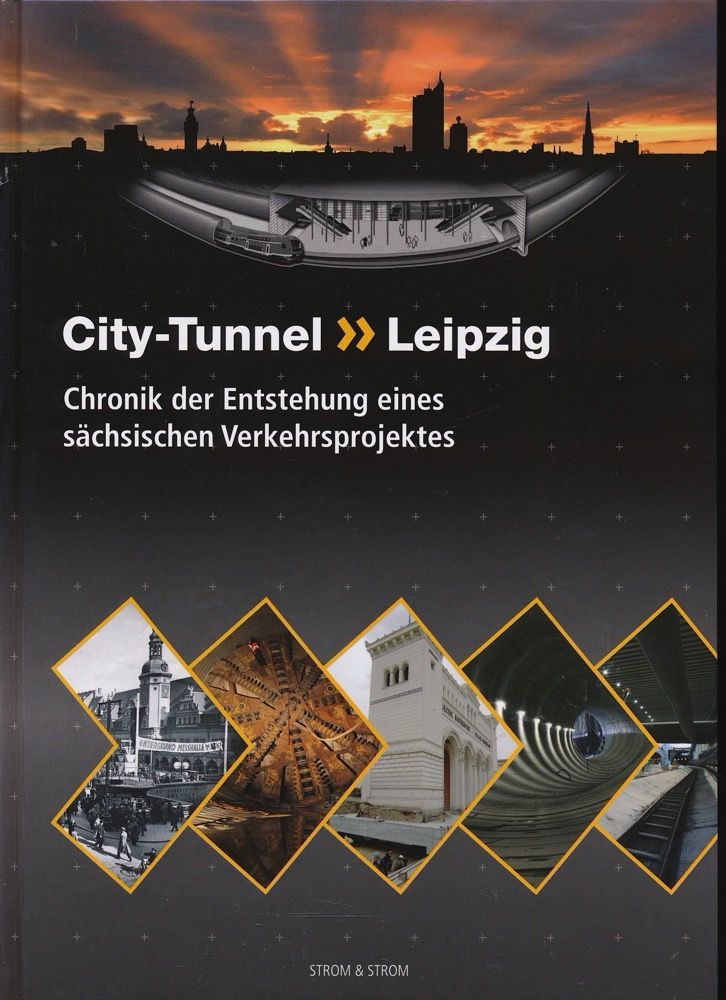 City-Tunnel Leipzig. Chronik der Entstehung eines sächsischen Verkehrsprojektes. - AG Bauleitung (Hrg.)