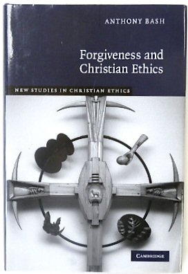 Forgiveness and Christian Ethics - Bash, Anthony