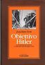 Obiettivo Hitler. La resistenza al nazismo e l'attentato del 20 luglio 1944 - J.FEST