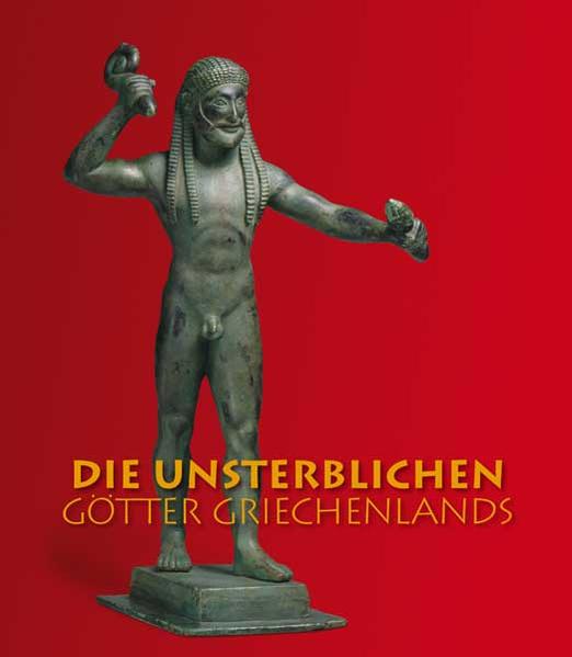 Die Unsterblichen - Götter Griechenlands. Staatliche Antikensammlungen und Glyptothek München. - Knauß, Florian S. (Herausgeber)