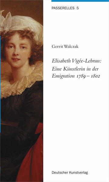 Elisabeth Vigée-Lebrun : eine Künstlerin in der Emigration : 1789 - 1802. (=Passerelles ; 5) - Walczak, Gerrit