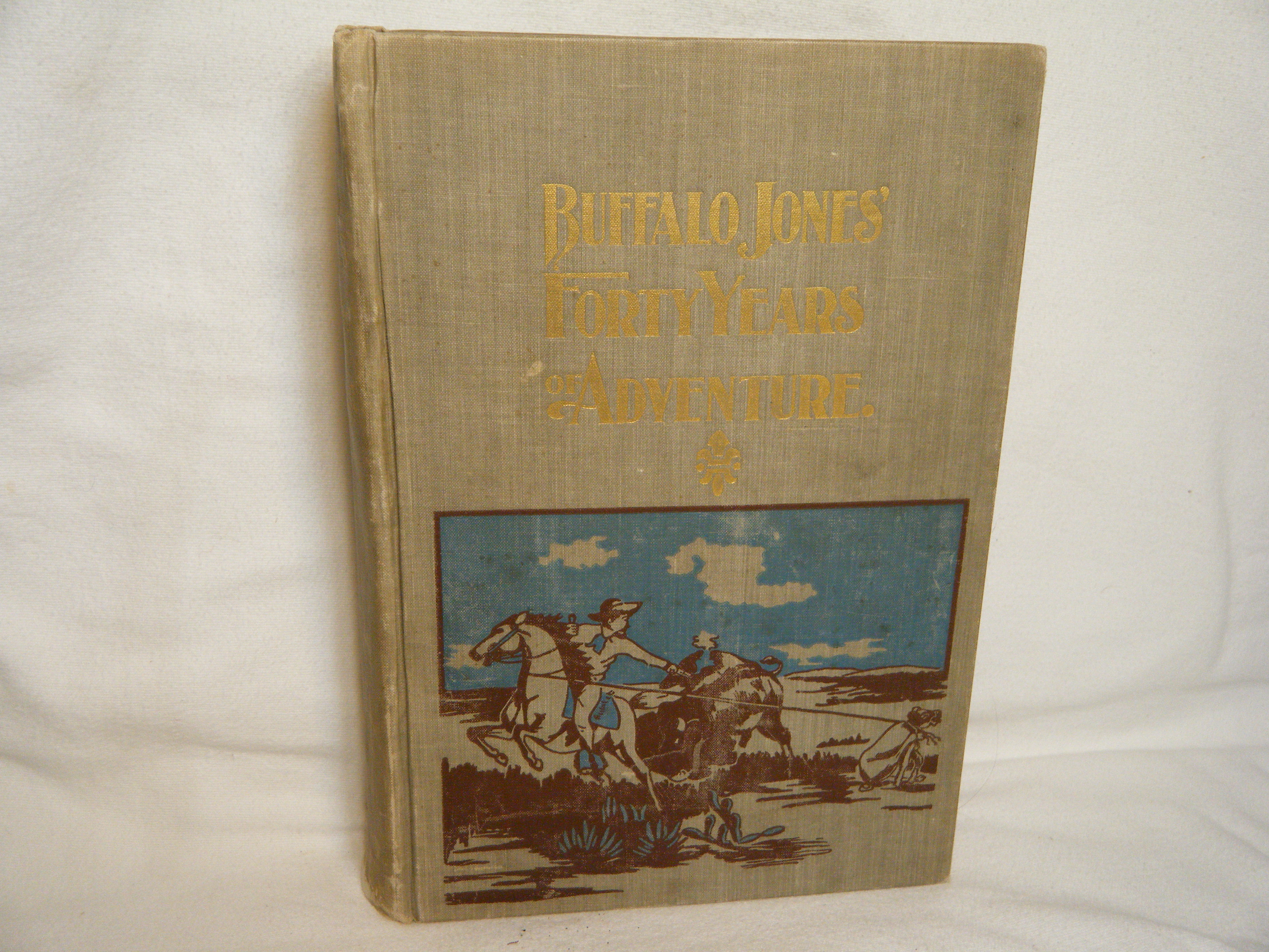 [Signed] [First Edition] Buffalo Jones' Forty Years of Adventure Jones, Charles Jesse; Colonel Henry Inman (compiled by) [Used - Good] [Hardcover]