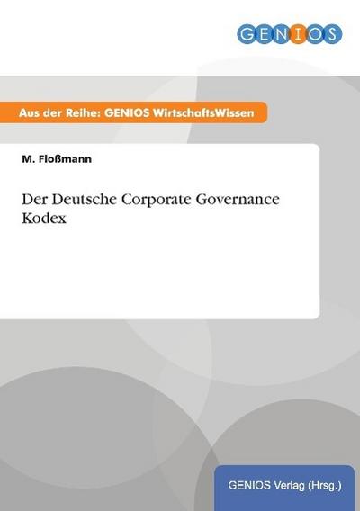 Der Deutsche Corporate Governance Kodex - M. Floßmann