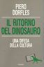 Il ritorno del dinosauro. Una difesa della cultura - P.DORFLES