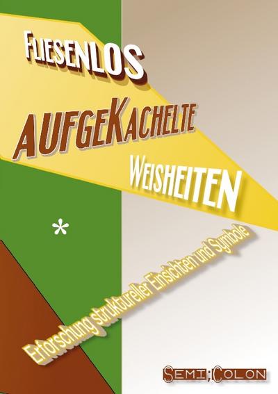 Fliesenlos aufgeKachelte Weisheiten : Erforschung struktureller Einsichten und Symbole - Semi