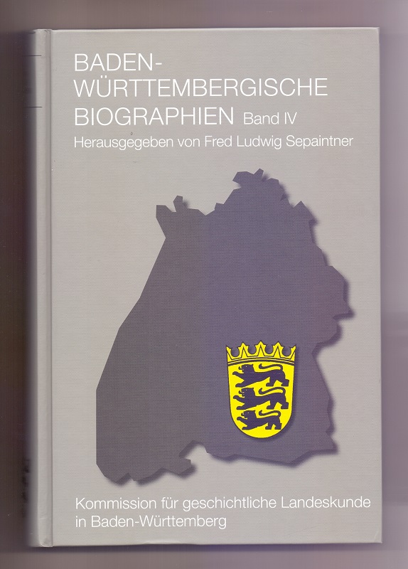 Baden-Württembergische Biographien, Band 4. BonD: Herausgegeben im Auftrag der Kommission für geschichtliche Landeskunde in Baden-Württemberg von Fred L. Sepaintner: BD 1-04 - Sepaintner, Fred L.