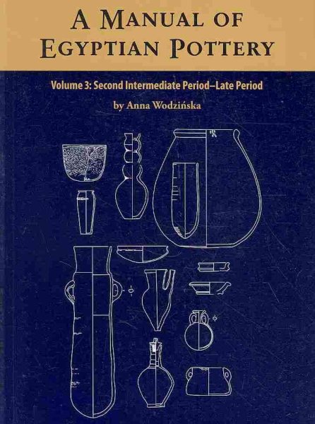 Manual of Egyptian Pottery : Second Intermediate Period - Late Period - Wodzinska, Anna