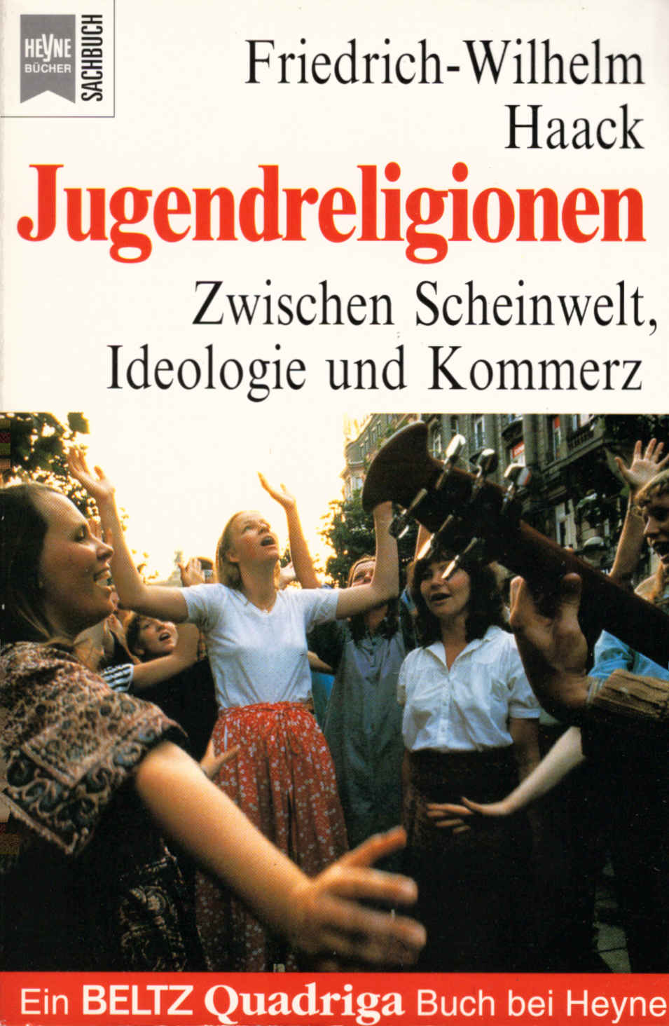 Jugendreligionen : zwischen Scheinwelt, Ideologie und Kommerz. Friedrich-Wilhelm Haack. Durchges. und aktualisiert von Thomas Gandow / Heyne-Bücher / 19 / Heyne-Sachbuch ; Nr. 5013 : Ein Beltz-Quadriga-Buch bei Heyne - Haack, Friedrich-Wilhelm und Thomas (Mitwirkender) Gandow