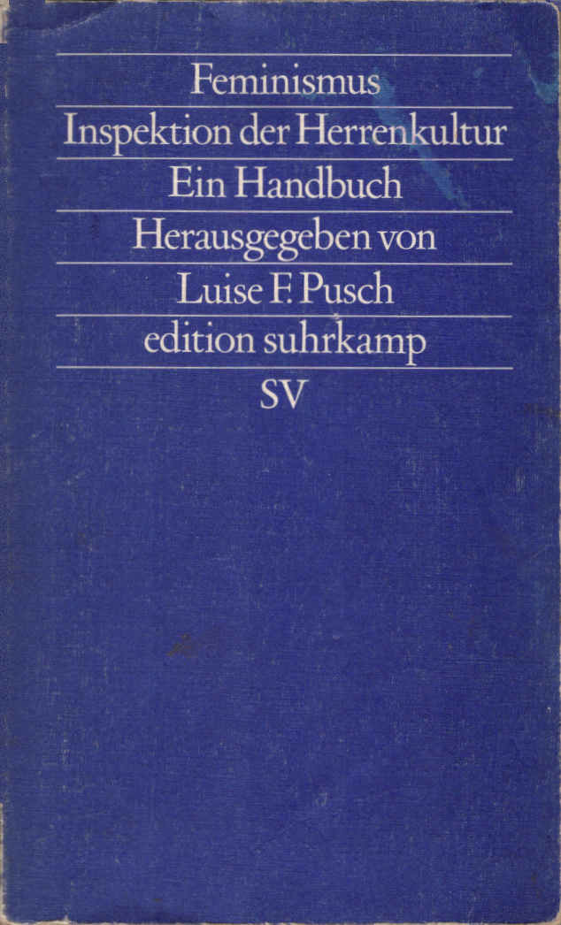 Feminismus : Inspektion d. Herrenkultur ; e. Handbuch. hrsg. von Luise F. Pusch / Edition Suhrkamp ; 1192= N.F., Bd. 192