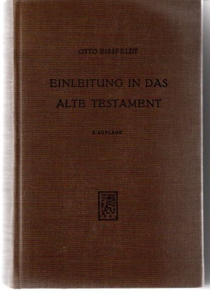 Einleitung in das Alte Testament unter Einschluß der Apokryphen und Pseudepigraphen sowie der apokryphen- und pseudepigraphenartigen Qumrän Schriften, Entstehungsgeschichte des Alten Testaments. Neue Theologische Grundrisse hrg. Rudolf Bultmann, - Eissfeldt, Otto