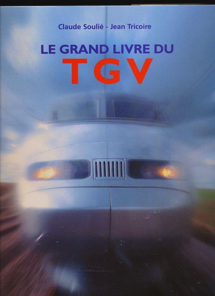 Le grand livre du TGV. - SOULIÉ, Claude / TRICOIRE, Jean