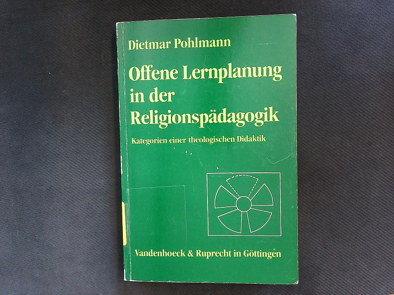 Offene Lernplanung in der Religionspädagogik. Kategorien einer theologischen Didaktik. - Pohlmann, Dietmar