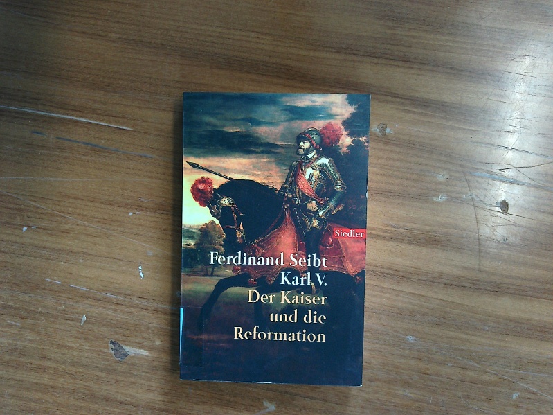 Karl V. Der Kaiser und die Reformation. - Seibt, Ferdinand