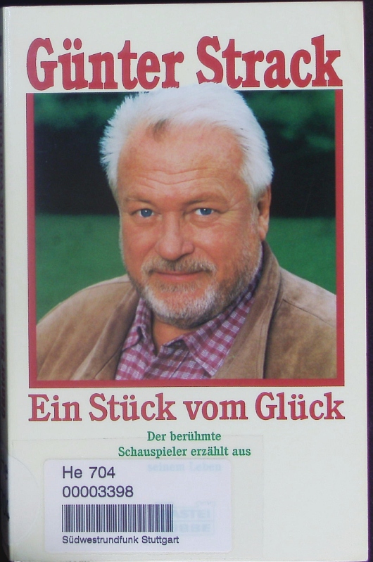 Ein Stück vom Glück. Der berühmte Schauspieler erzählt aus seinem Leben. - Strack, Günter