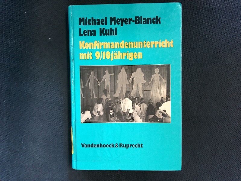 Konfirmandenunterricht mit 9/10 jährigen. Planung und praktische Gestaltung. - Meyer-Blanck, Michael