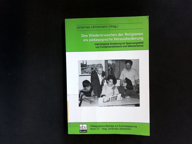 Das Wiedererwachen der Religionen als pädagogische Herausforderung. Interreligiöse Erziehung im Spannungsfeld von Fundamentalismus und Säkularismus. - Lähnemann, Johannes